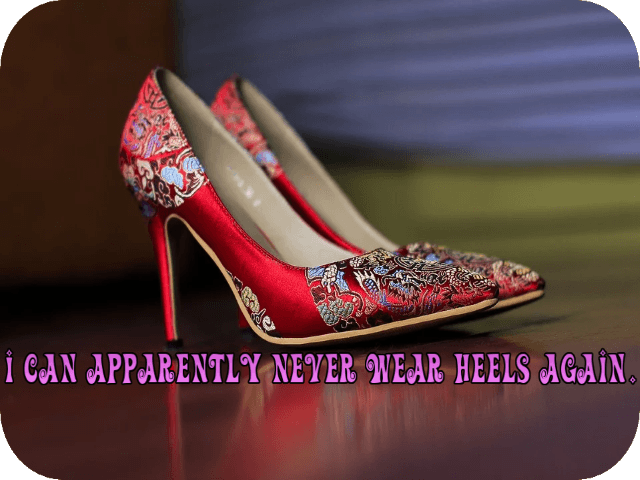 i-can-apparently-never-wear-heels-again