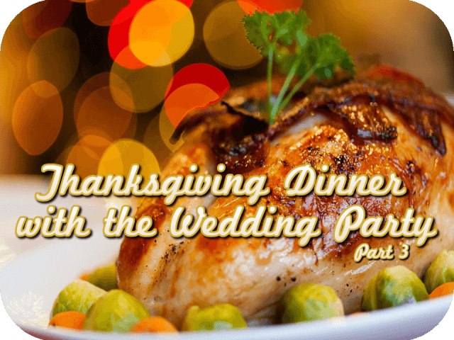 thanksgiving-dinner-with-the-wedding-party-part-3