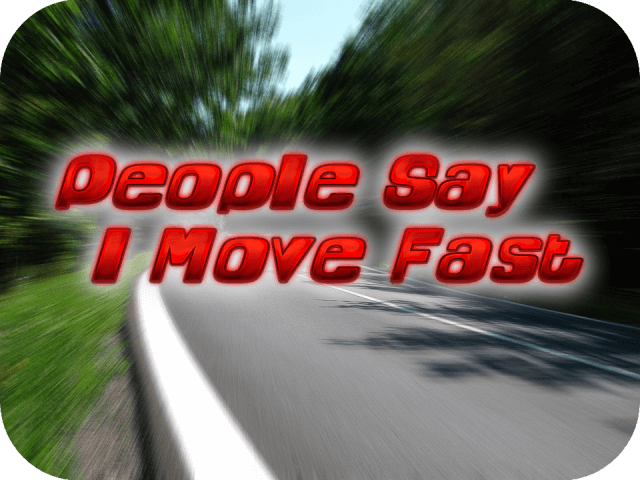 people-say-i-move-fast