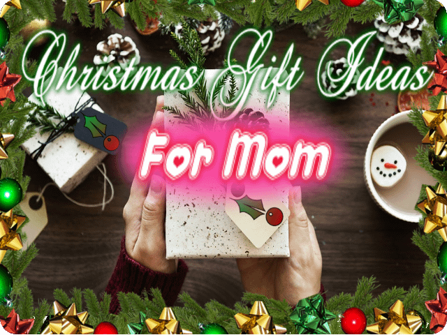 Christmas Gift Ideas For Mom