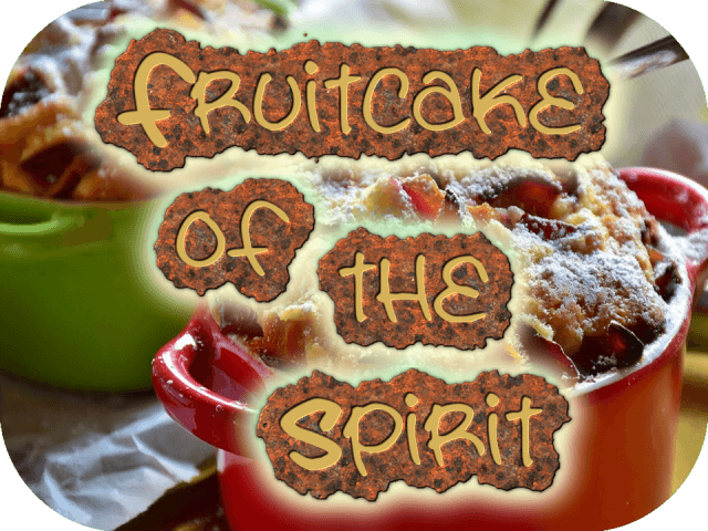 Fruitcake Of The Spirit