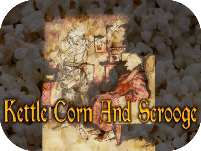 Kettle Corn And Scrooge