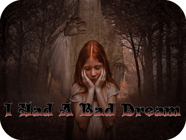 I Had A Bad Dream