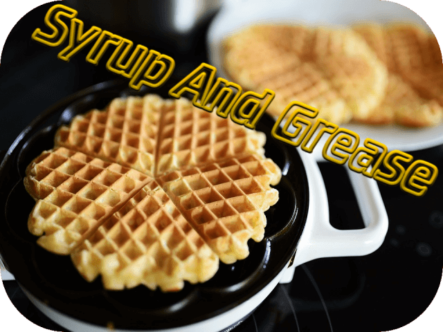 Syrup And Grease