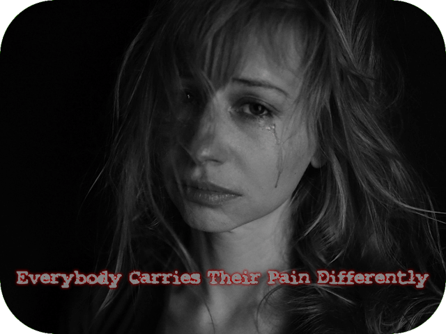 Everybody Carries Their Pain Differently