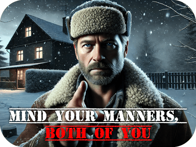 Mind Your Manners, Both Of You