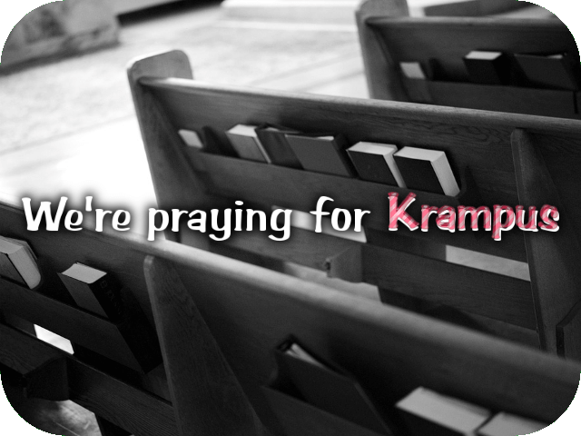 We’re praying for Krampus