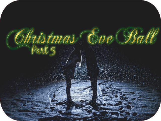 Christmas Eve Ball (Part 5)