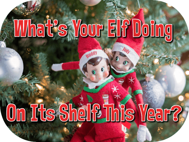 What’s Your Elf Doing On Its Shelf This Year?