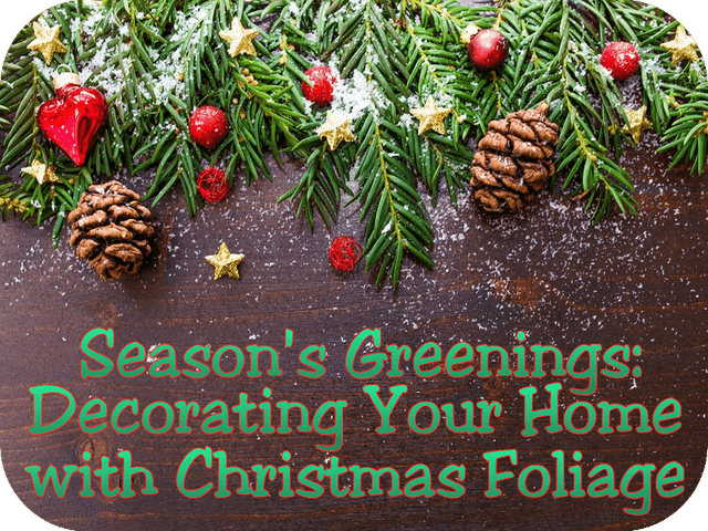 Season’s Greenings: Decorating Your Home with Christmas Foliage
