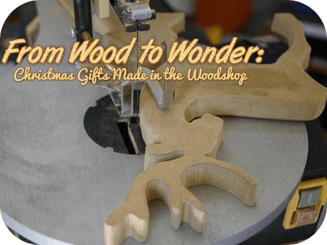 From Wood to Wonder: Christmas Gifts Made in the Woodshop