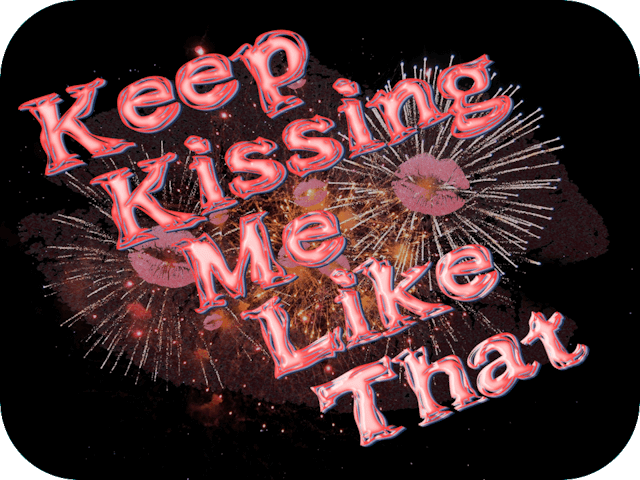Keep Kissing Me Like That